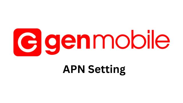 Gen Mobile APN/MMS Settings for Android & iPhone 2023