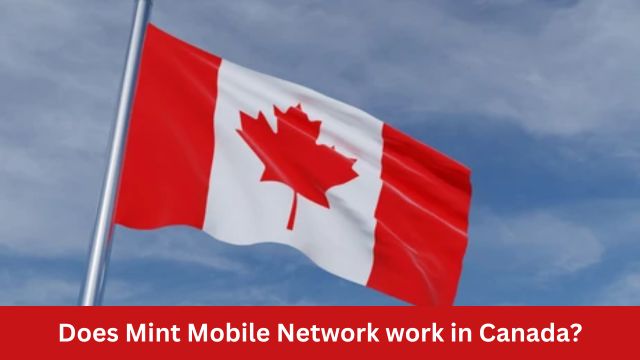 Does Mint Mobile Network work in Canada?